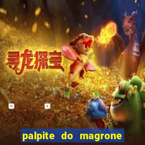 palpite do magrone para hoje